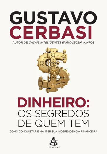 Dinheiro: Os segredos de quem tem - Gustavo Cerbasi