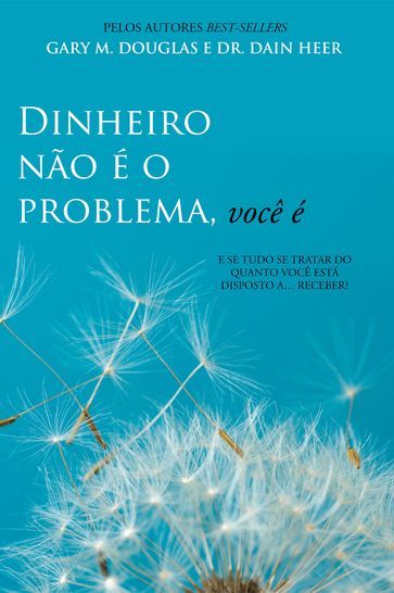 Dinheiro não é o problema, você é - Gary M. Douglas - Dr. Dain Heer