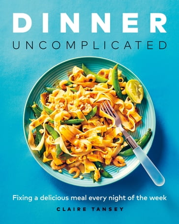 Dinner, Uncomplicated - Claire Tansey