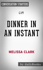 Dinner in an Instant: 75 Modern Recipes for Your Pressure Cooker, Multicooker, and Instant Potby Melissa Clark   Conversation Starters