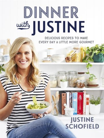 Dinner with Justine - Justine Schofield