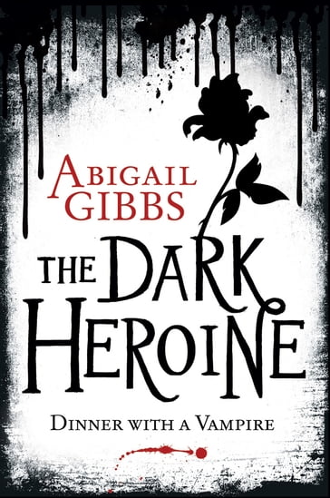 Dinner with a Vampire (The Dark Heroine, Book 1) - Abigail Gibbs