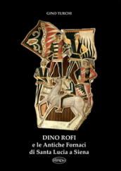 Dino Rofi e le antiche fornaci di Santa Lucia a Siena