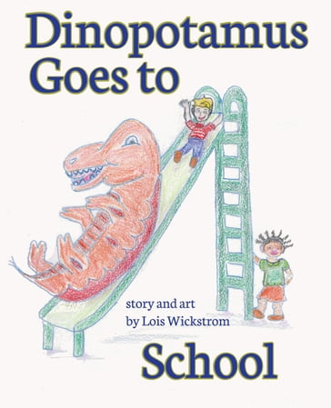 Dinopotamus Goes to School - Lois Wickstrom