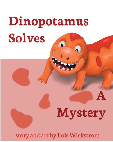 Dinopotamus Solves a Mystery - Lois Wickstrom