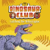 Dinosaur Club: Catching the Velociraptor