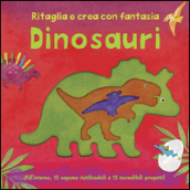 Dinosauri. Ritaglia e crea con fantasia