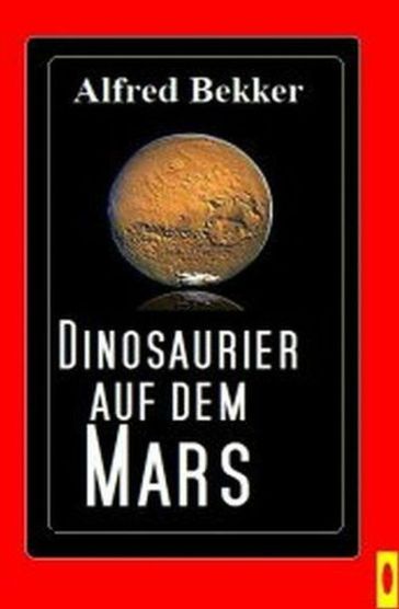 Dinosaurier auf dem Mars - Alfred Bekker