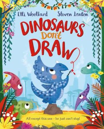 Dinosaurs Don't Draw - Elli Woollard