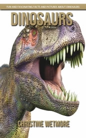Dinosaurs - Fun and Fascinating Facts and Pictures About Dinosaurs