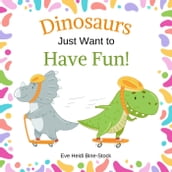 Dinosaurs Just Want to Have Fun!