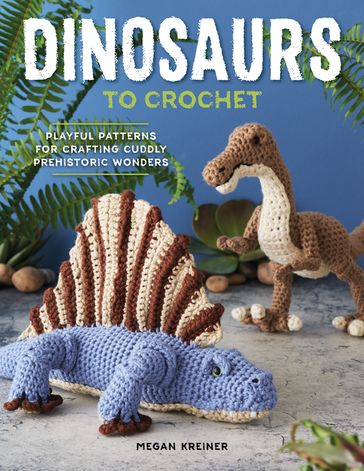 Dinosaurs To Crochet - Megan Kreiner