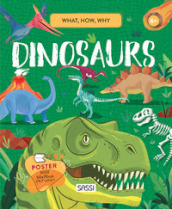 Dinosaurs. What, How, Why. Ediz. a colori. Con Poster