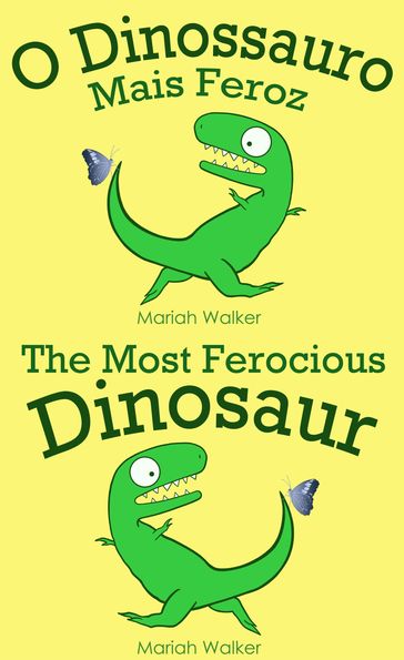 O Dinossauro Mais Feroz / The Most Ferocious Dinosaur (Português e Inglês) - Mariah Walker