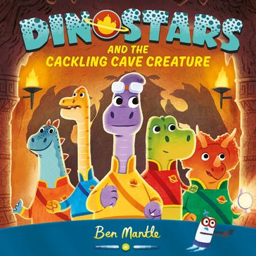 Dinostars and the Cackling Cave Creature - Ben Mantle