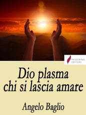 Dio plasma chi si lascia amare