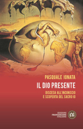 Il Dio presente. Discesa all Inconscio e scoperta del sacro Io