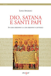 Dio, satana e santi papi. In cosa credono e a chi credono i cattolici