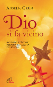 Dio si fa vicino. Avvento e Natale per una rinascita dei cuori