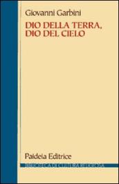 Dio della terra, dio del cielo. Dalle religioni semitiche al giudaismo e al cristianesimo