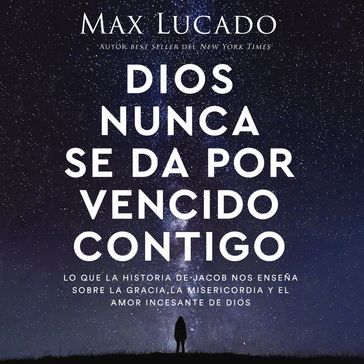 Dios nunca se da por vencido contigo - Max Lucado