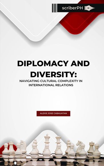 Diplomacy and Diversity: Navigating Cultural Complexity in International Relations - Alexis Cabauatan