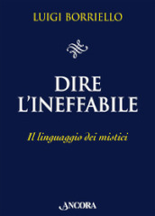 Dire l ineffabile. Il linguaggio dei mistici