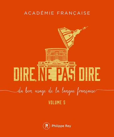 Dire, ne pas dire - volume 5 - Académie Française - Dominique Fernandez - Yves Pouliquen