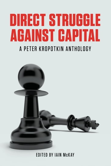 Direct Struggle Against Capital - Peter Kropotkin