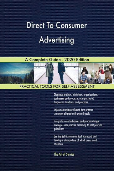 Direct To Consumer Advertising A Complete Guide - 2020 Edition - Gerardus Blokdyk