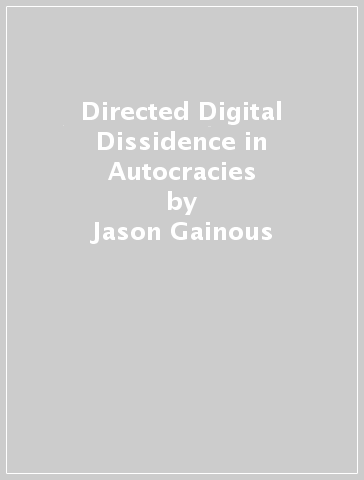 Directed Digital Dissidence in Autocracies - Jason Gainous - Rongbin Han - Andrew W. MacDonald - Kevin M. Wagner