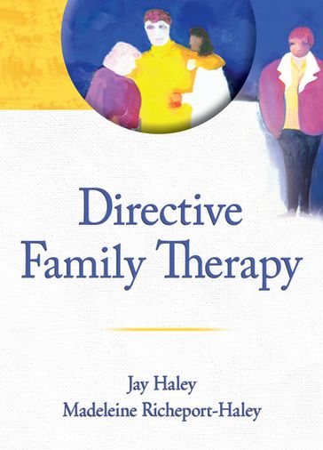 Directive Family Therapy - Jay Haley - Madeleine Richeport-Haley
