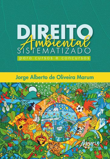 Direito Ambiental Sistematizado: Para Cursos e Concursos - Jorge Alberto de Oliveira Marum