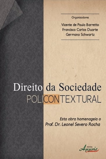 Direito da sociedade policontextural - Francisco Carlos Duarte - Germano Schwartz - VICENTE DE PAULO BARRETTO