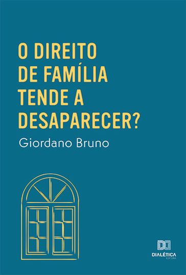 O Direito de Família tende a desaparecer? - Giordano Bruno Soares Roberto