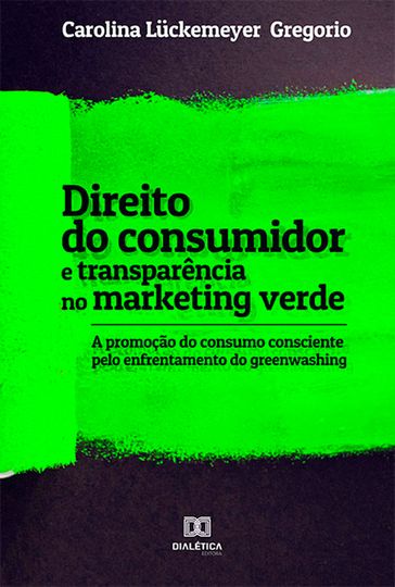 Direito do consumidor e transparência no marketing verde - Carolina Luckemeyer Gregorio