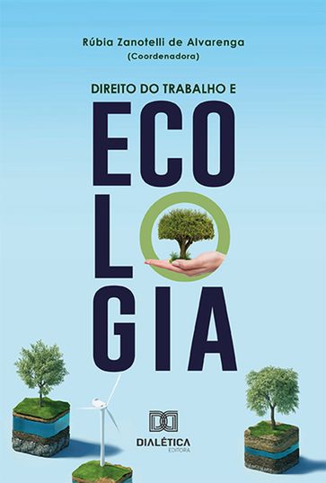Direito do trabalho e ecologia - Rúbia Zanotelli de Alvarenga