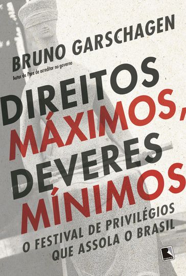 Direitos máximos, deveres mínimos - Bruno Garschagen