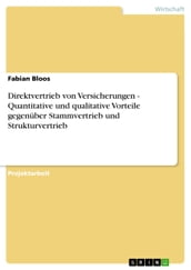 Direktvertrieb von Versicherungen - Quantitative und qualitative Vorteile gegenüber Stammvertrieb und Strukturvertrieb