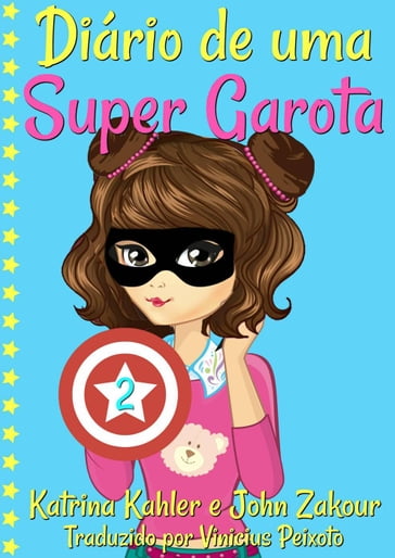 Diário de uma Super Garota: Livro 2 - John Zakour - Katrina Kahler