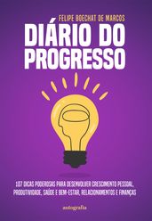 Diário do progresso: 107 dicas poderosas para desenvolver crescimento pessoal, produtividade, saúde e bem-estar, relacionamentos e finanças