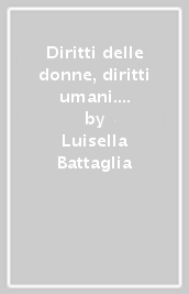 Diritti delle donne, diritti umani. Voci di donne