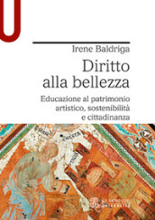 Diritto alla bellezza. Educazione al patrimonio artistico, sostenibilità e cittadinanza