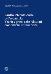 Diritto internazionale dell economia. Teoria e prassi delle relazioni economiche internazionali