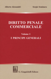 Diritto penale commerciale. 1: I principi generali