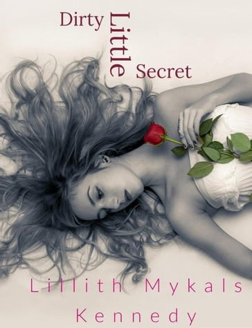 Dirty Little Secret - Lillith Mykals Kennedy