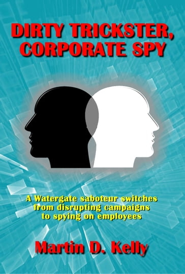 Dirty Trickster, Corporate Spy - Martin E Kelly