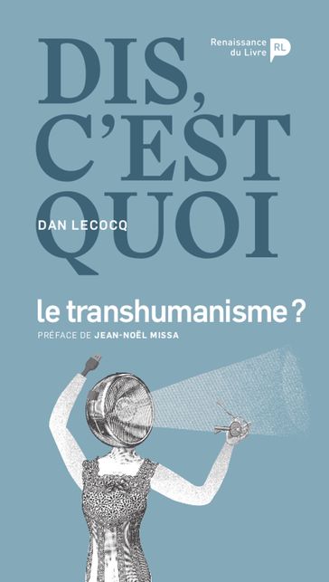 Dis, c'est quoi le transhumanisme ? - Dan Lecocq - Jean-Noel Missa