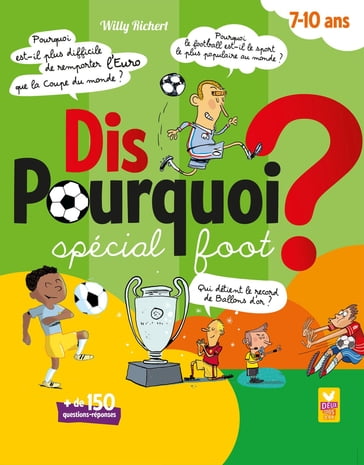 Dis pourquoi ? 7-10 ans - Spécial foot - Willy Richert