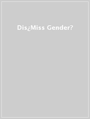 Dis¿Miss Gender?
